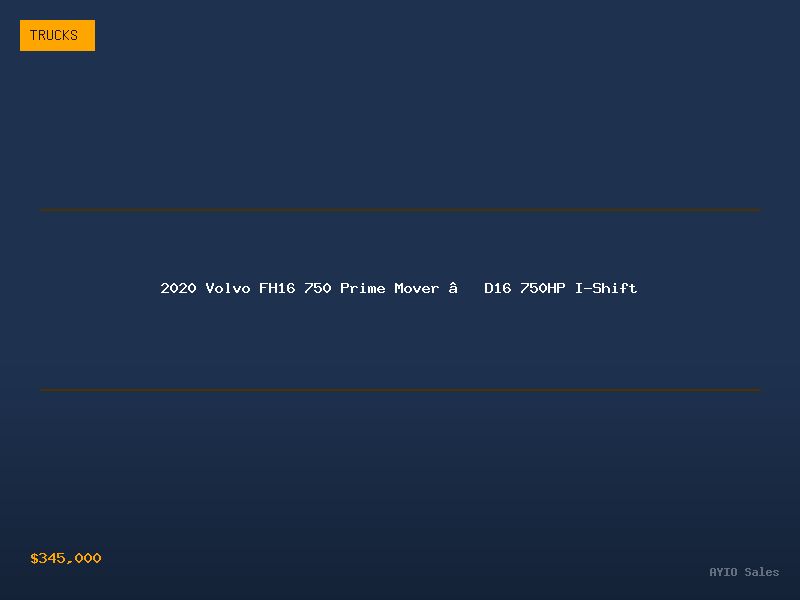 2020 Volvo FH16 750 Prime Mover — D16 750HP I-Shift