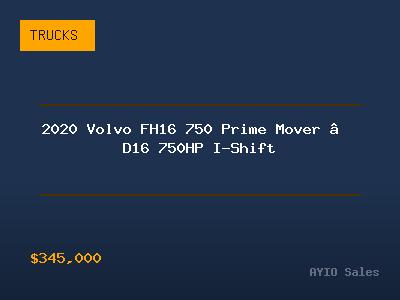 2020 Volvo FH16 750 Prime Mover — D16 750HP I-Shift